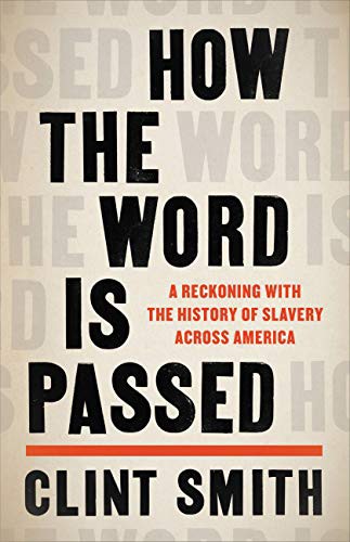 Clint Smith: How the Word Is Passed (Hardcover, 2021, Little, Brown and Company)