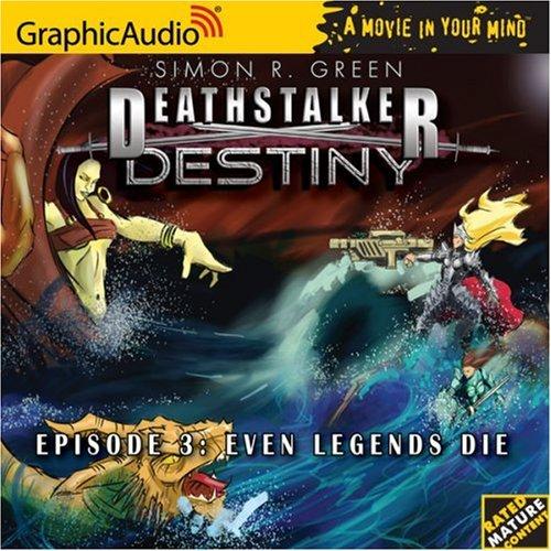 Simon R. Green: Deathstalker Destiny # 3 - Even Legends Die (Deathstalker Destiny) (AudiobookFormat, 2006, Graphic Audio)