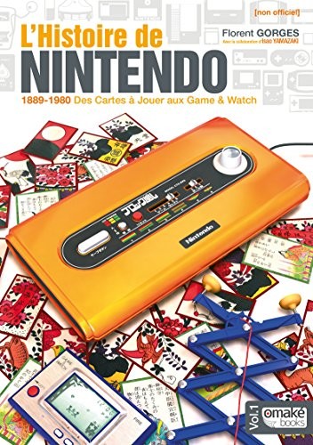 Florent Gorges, Isao Yamazaki: L'Histoire de Nintendo: Volume 1, 1889-1980 Des Cartes à jouer aux Game & Watch (Paperback, French language, 2017, Omake Books)