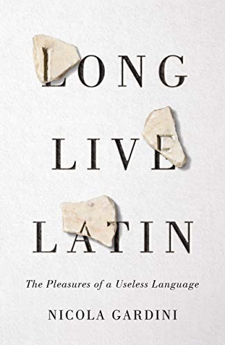 Nicola Gardini, Todd Portnowitz: Long Live Latin (Hardcover, 2019, Farrar, Straus and Giroux)