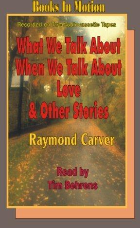 What We Talk About When We Talk About Love (AudiobookFormat, 1992, Books in Motion)