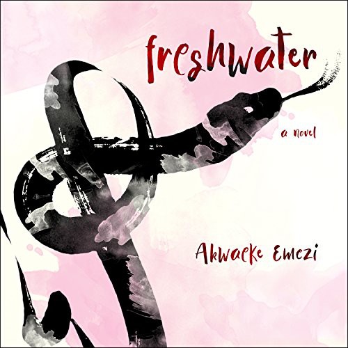 Akwaeke Emezi: Freshwater (AudiobookFormat, 2018, HighBridge Audio)