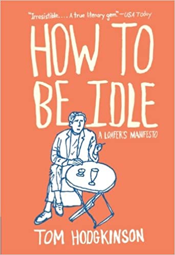How to Be Idle (2005, Penguin Books, Limited)