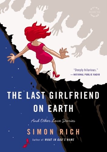 Simon Rich: The Last Girlfriend on Earth (Paperback, 2014, Back Bay Books)