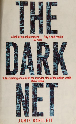 Jamie Bartlett: Dark Net (2015, Penguin Random House)