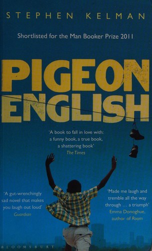 Stephen Kelman: Pigeon English (2011, Bloomsbury)