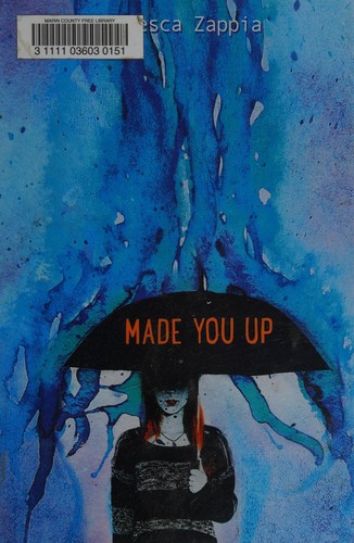 Francesca Zappia: Made you up (2015, Greenwillow Books, an imprint of HarperCollinsPublishers)