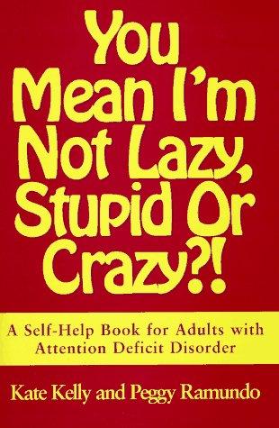 Kate Kelly: You mean I'm not lazy, stupid or crazy?! (1996, Simon & Schuster)