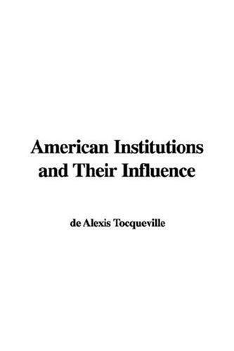 Alexis de Tocqueville: American Institutions and Their Influence (Hardcover, 2003, IndyPublish.com)