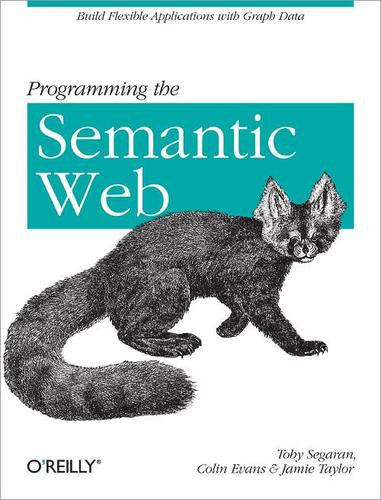 Toby Segaran: Programming the Semantic Web (Paperback, 2009, O'Reilly)