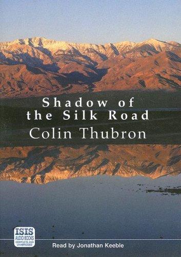 Colin Thubron: Shadow of the Silk Road (AudiobookFormat, 2007, ISIS Audio Books)
