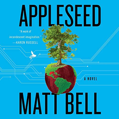 Matt Bell: Appleseed (AudiobookFormat, 2021, HarperCollins B and Blackstone Publishing)