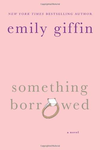 Emily Giffin: Something Borrowed (Darcy & Rachel, #1) (2004)