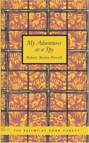 Robert Baden-Powell: My Adventures as a Spy (Paperback, 2007, BiblioBazaar)