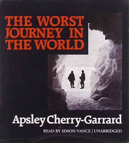 Apsley Cherry-Garrard: The Worst Journey in the World (AudiobookFormat, 2014, Blackstone Audio, Inc.)