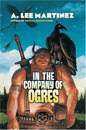 A. Lee Martinez: In the company of ogres (2006, Tor)