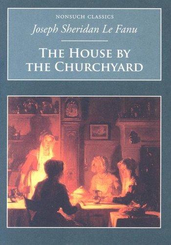 Joseph Sheridan Le Fanu: The House by the Churchyard (Nonsuch Classics) (Paperback, 2006, Nonsuch Publishing, Limited)