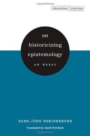 Hans-Jörg Rheinberger, David Fernbach: On historicizing epistemology : an essay (2010, Stanford University)