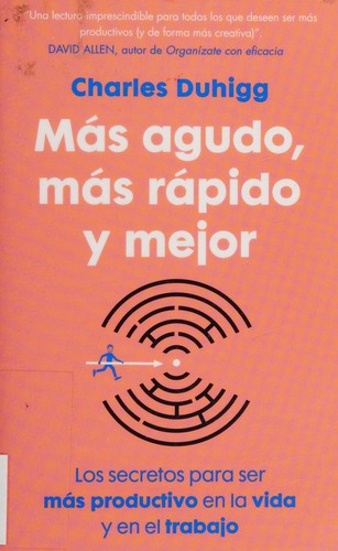 Charles Duhigg: Más agudo, más rápido y mejor (Spanish language, 2016)