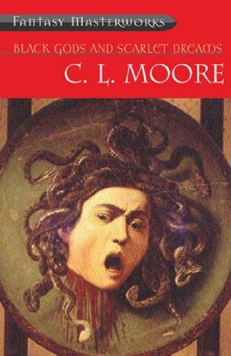 C. L. Moore: Black Gods and Scarlet Dreams (Paperback, 2002, Gollancz)