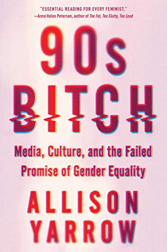 Allison Yarrow: 90s Bitch (Paperback, 2018, Harper Perennial)