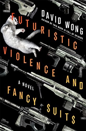David Wong: Futuristic Violence and Fancy Suits (Paperback, 2016, St. Martin's Griffin)