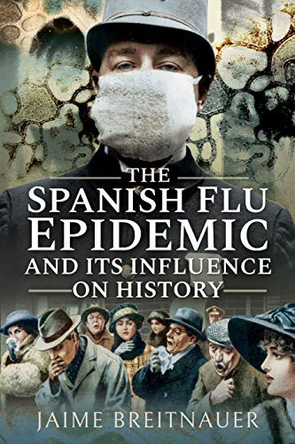 The Spanish Flu Epidemic and its Influence on History (Paperback, 2020, Pen and Sword History)