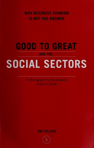 Good to great and the social sectors (2005, J. Collins])