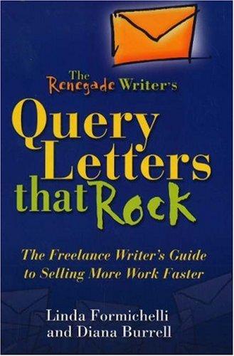 Diana Burrell, Linda Formichelli: The Renegade Writer's Query Letters That Rock (Paperback, 2006, Marion Street Press, Inc.)