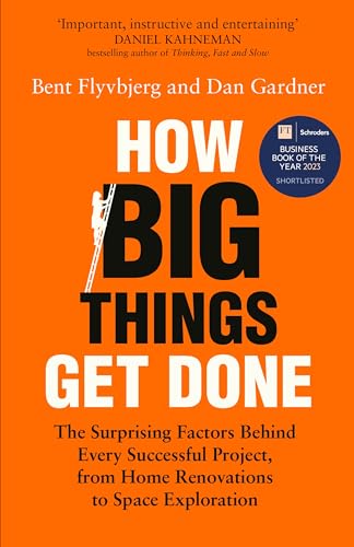 Dan Gardner, Bent Flyvbjerg: How Big Things Get Done (2023, Pan Macmillan)