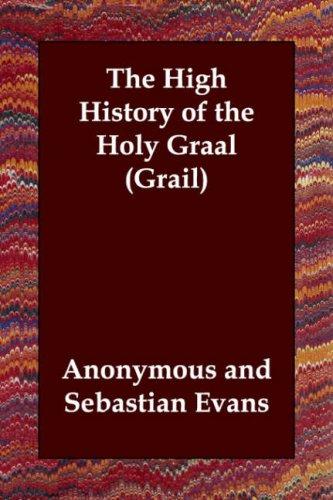 Anonymous: The High History of the Holy Graal (Grail) (Paperback, 2006, Echo Library)