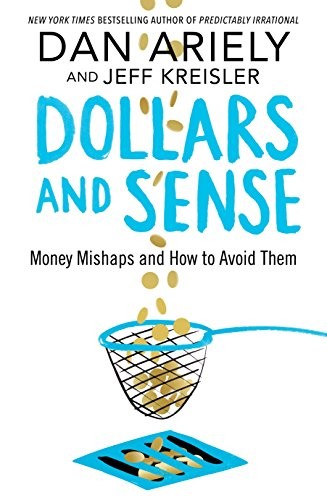 Dan Ariely and Jeff Kreisler: Dollars and Sense (Paperback, 2017, PAN MACMILLAN U.K)