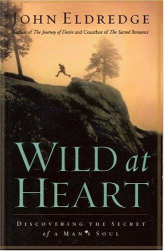 John Eldredge: Wild at Heart (Paperback, 2003, Thomas Nelson Inc)