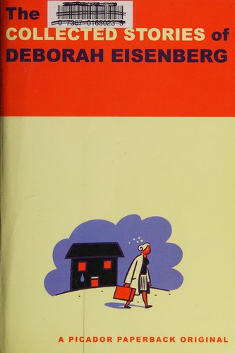 Deborah Eisenberg: The collected stories of Deborah Eisenberg. (2010, Picador/Farrar, Straus And Giroux)