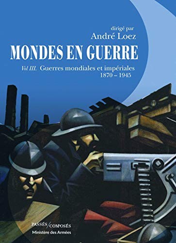 Hervé Drévillon, André Loez: Mondes en guerre - Tome III (Hardcover, 2020, PASSES COMPOSES)