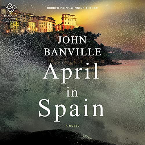 John Banville: April in Spain (AudiobookFormat, 2021, Harlequin Audio and Blackstone Publishing)