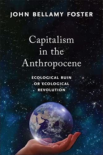 John Bellamy Foster: Capitalism in the Anthropocene (2022, Monthly Review Press)