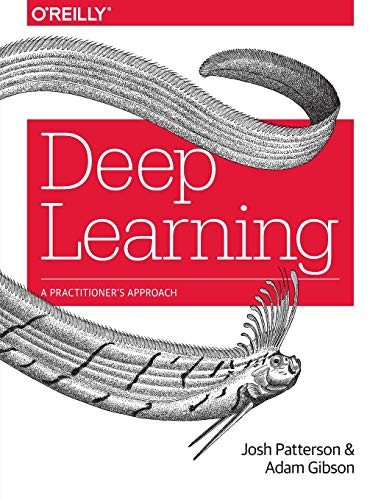 Josh Patterson, Adam Gibson: Deep Learning: A Practitioner's Approach (2017, O'Reilly Media)