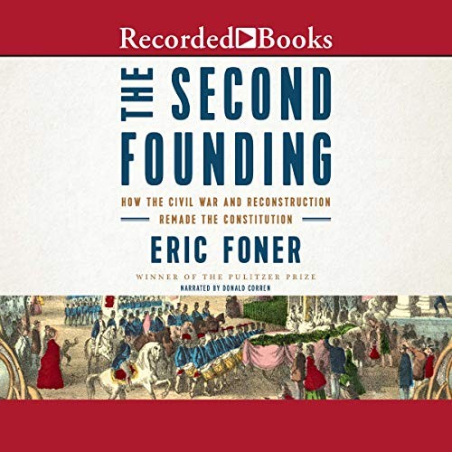 Eric Foner: The Second Founding (AudiobookFormat, 2019, Recorded Books, Inc. and Blackstone Publishing)