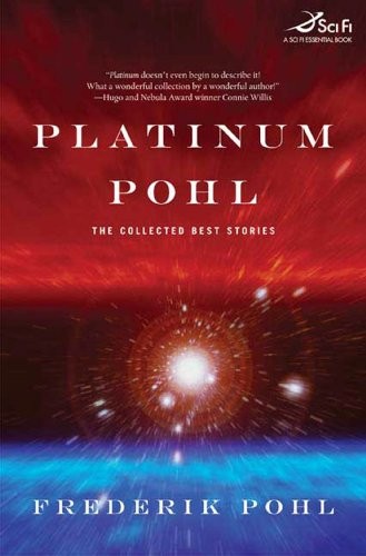 Platinum Pohl: The Collected Best Stories (2007, Tor Books)
