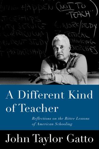 John Taylor Gatto: A different kind of teacher (2000, Berkeley Hills Books)