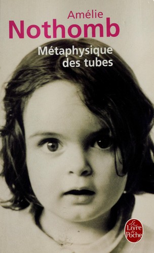 Amélie Nothomb: Métaphysique des tubes (French language, 2000, Albin Michel)