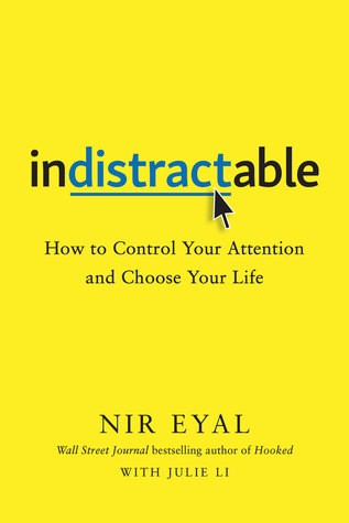 Indistractable: How to Control Your Attention and Choose Your Life (2019, Benbella Books)