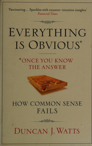 Duncan J. Watts: Everything is obvious (2012, Atlantic)