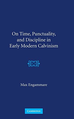 Max Engammare: On time, punctuality, and discipline in early modern Calvinism (2009, Cambridge University Press)
