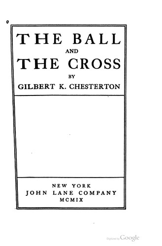 G. K. Chesterton: The ball and the cross (1909, John Lane, London, John Lane Company, New York)