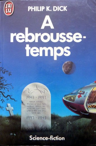 Philip K. Dick: A rebrousse-temps (Paperback, French language, 1985, J'ai lu)