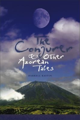 Darrell Kastin: The conjurer and other Azorean tales (2012, Tagus Press at UMass Dartmouth)