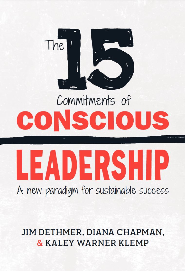 Jim Dethmer: The 15 commitments of conscious leadership (2015, Conscious Leadership Group, Dethmer, Chapman & Klemp)