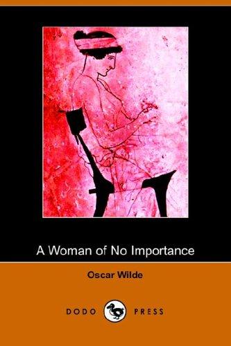 Oscar Wilde: A Woman of No Importance (Paperback, 2005, Dodo Press)